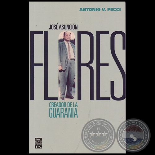 JOSÉ ASUNCIÓN FLORES : CREADOR DE LA GUARANIA - Autor: ANTONIO V. PECCI - Año 2016